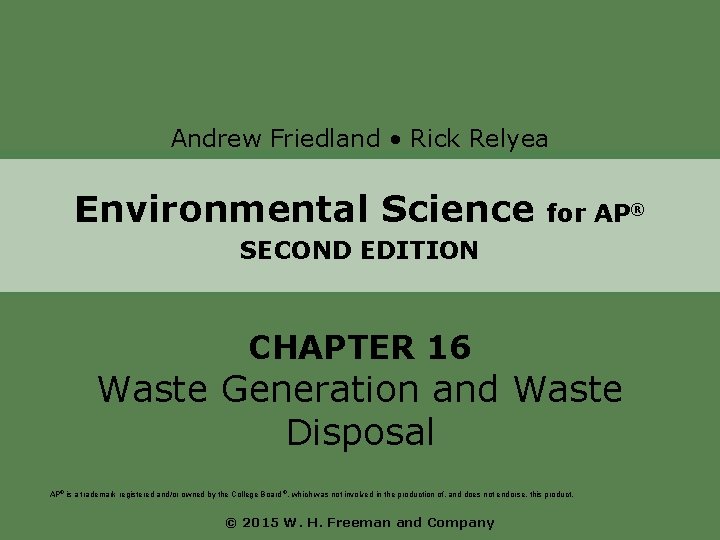 Andrew Friedland • Rick Relyea Environmental Science for AP® SECOND EDITION CHAPTER 16 Waste