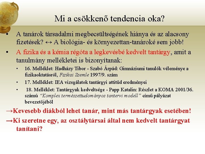 Mi a csökkenő tendencia oka? • • A tanárok társadalmi megbecsültségének hiánya és az