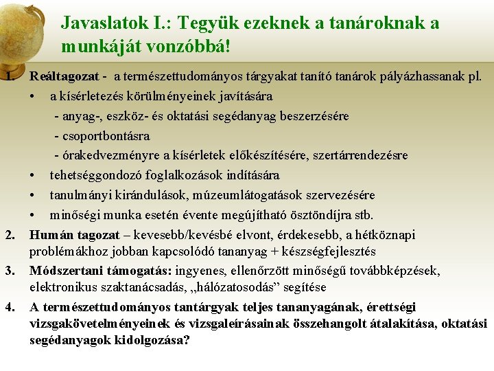 Javaslatok I. : Tegyük ezeknek a tanároknak a munkáját vonzóbbá! 1. 2. 3. 4.