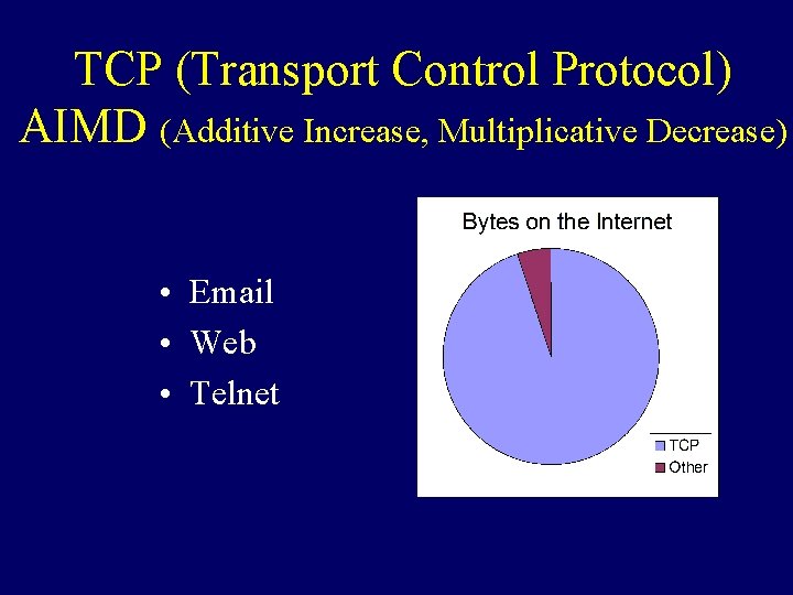 TCP (Transport Control Protocol) AIMD (Additive Increase, Multiplicative Decrease) • Email • Web • TCP (Transport Control Protocol) AIMD (Additive Increase, Multiplicative Decrease) • Email • Web •