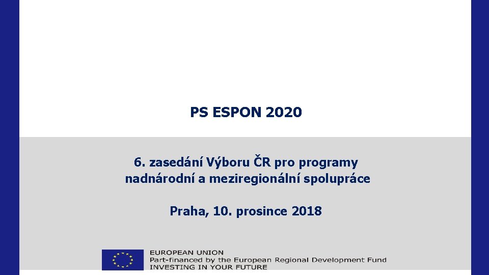 PS ESPON 2020 6. zasedání Výboru ČR programy nadnárodní a meziregionální spolupráce Praha, 10.