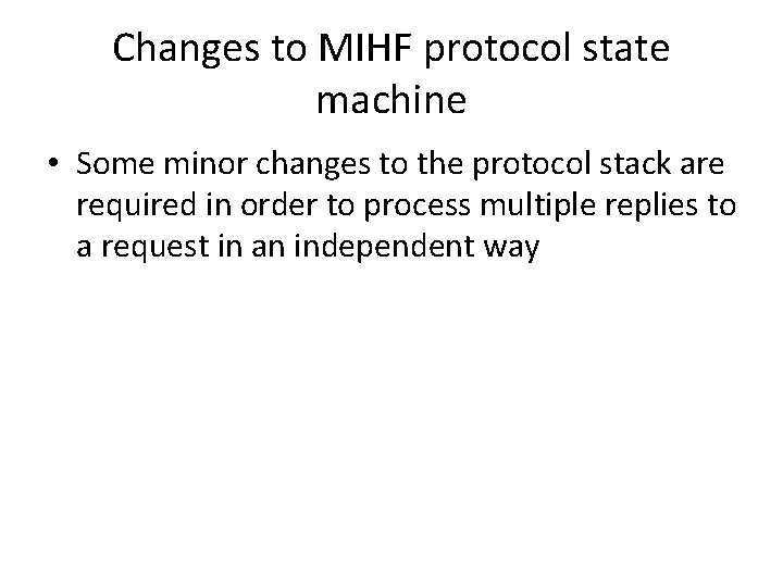 Changes to MIHF protocol state machine • Some minor changes to the protocol stack