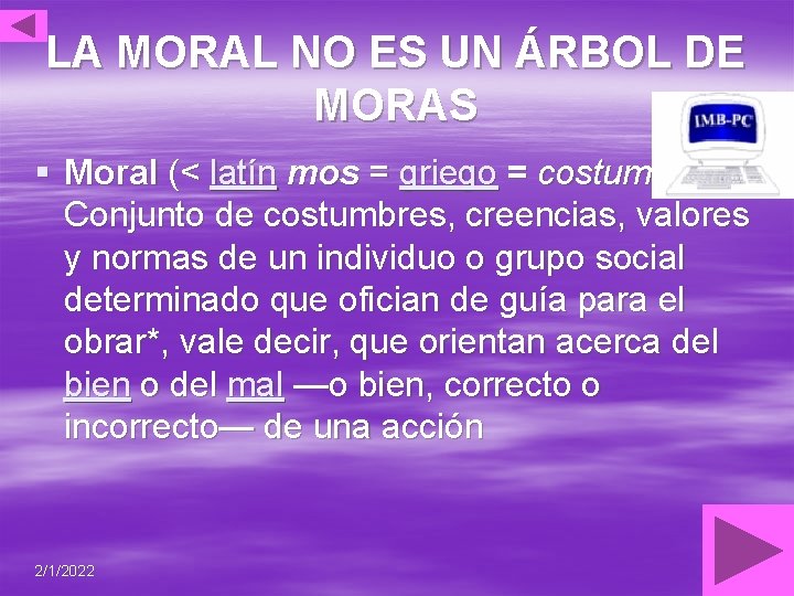 LA MORAL NO ES UN ÁRBOL DE MORAS § Moral (< latín mos =