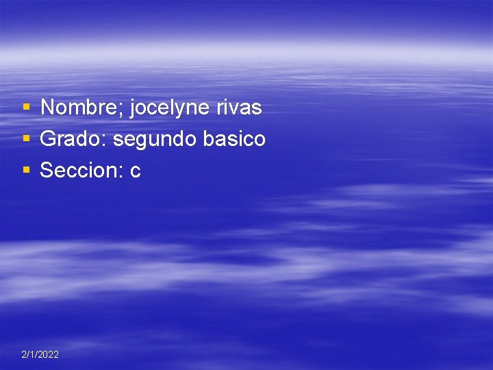 § § § Nombre; jocelyne rivas Grado: segundo basico Seccion: c 2/1/2022 