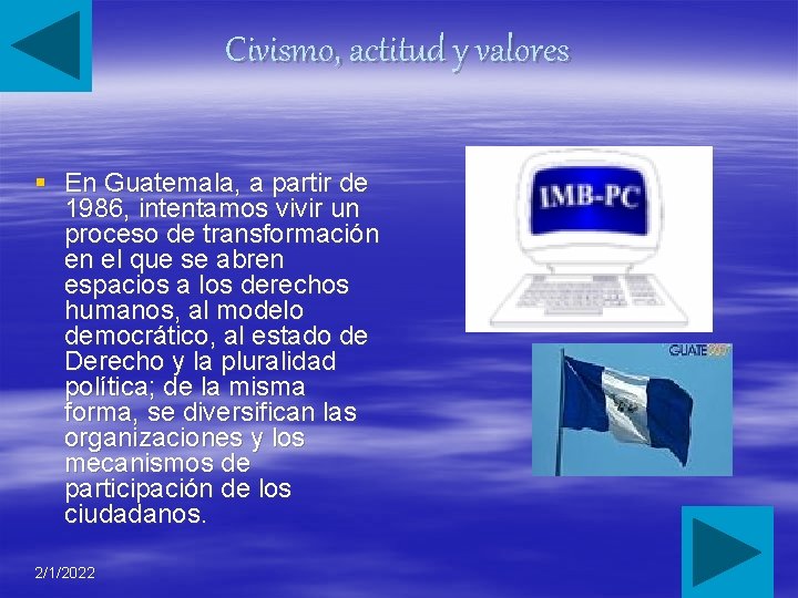 Civismo, actitud y valores § En Guatemala, a partir de 1986, intentamos vivir un