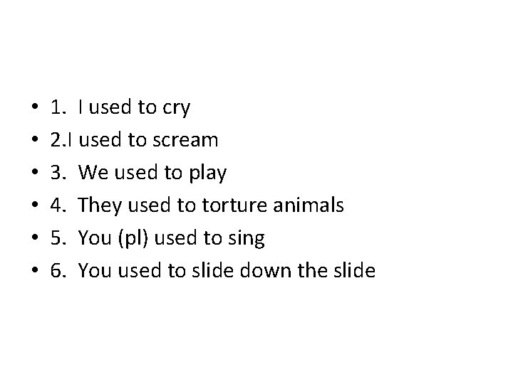  • • • 1. I used to cry 2. I used to scream