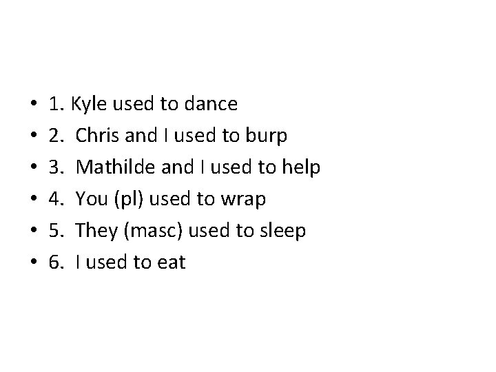 • • • 1. Kyle used to dance 2. Chris and I used