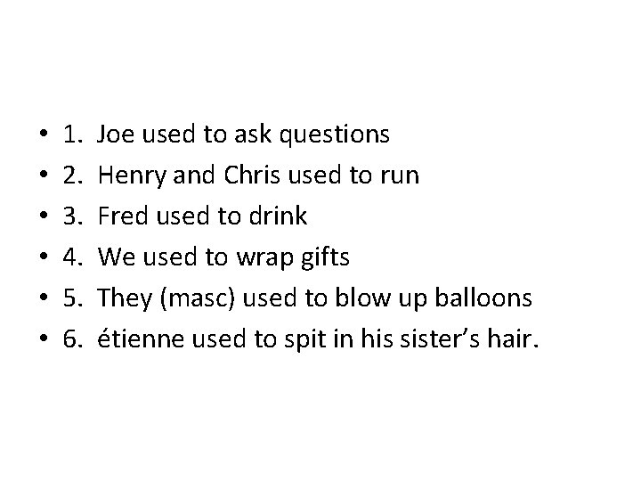  • • • 1. 2. 3. 4. 5. 6. Joe used to ask