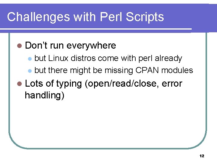 Challenges with Perl Scripts l Don’t run everywhere but Linux distros come with perl