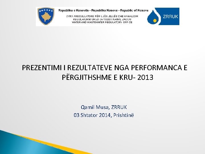 PREZENTIMI I REZULTATEVE NGA PERFORMANCA E PËRGJITHSHME E KRU- 2013 Qamil Musa, ZRRUK 03