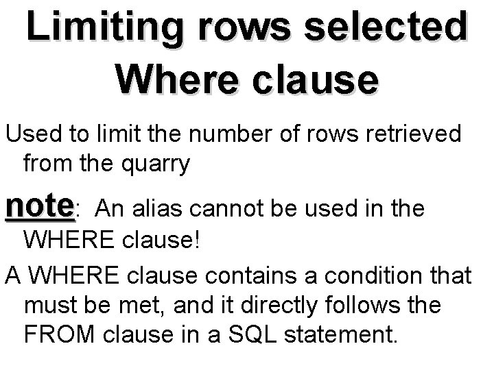 Limiting rows selected Where clause Used to limit the number of rows retrieved from