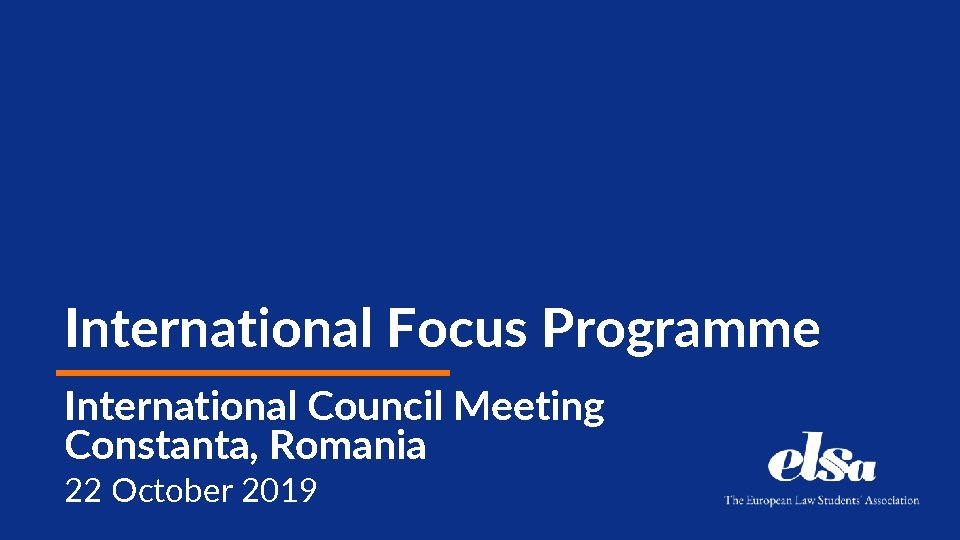 International Focus Programme International Council Meeting Constanta, Romania 22 October 2019 