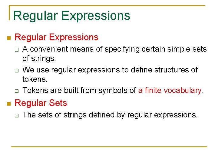 Regular Expressions n Regular Expressions q q q n A convenient means of specifying