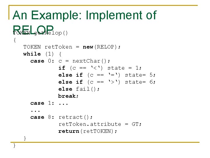 An Example: Implement of RELOP TOKEN get. Relop() { TOKEN ret. Token = new(RELOP);