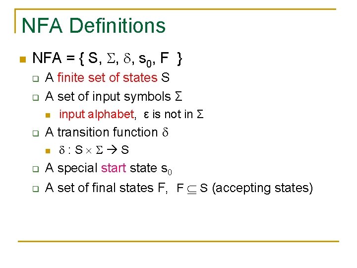 NFA Definitions n NFA = { S, , , s 0, F } q