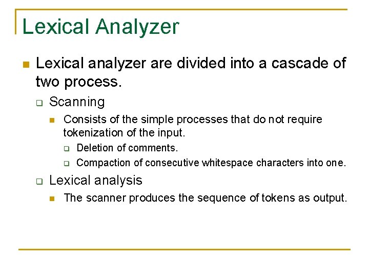 Lexical Analyzer n Lexical analyzer are divided into a cascade of two process. q