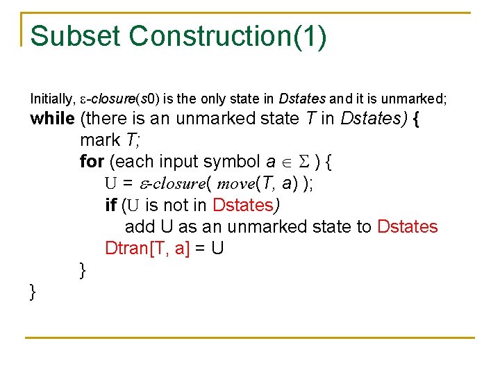 Subset Construction(1) Initially, -closure(s 0) is the only state in Dstates and it is