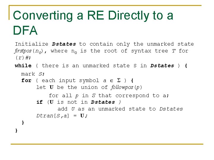 Converting a RE Directly to a DFA Initialize Dstates to contain only the unmarked