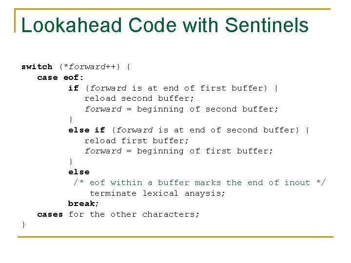 Lookahead Code with Sentinels switch (*forward++) { case eof: if (forward is at end