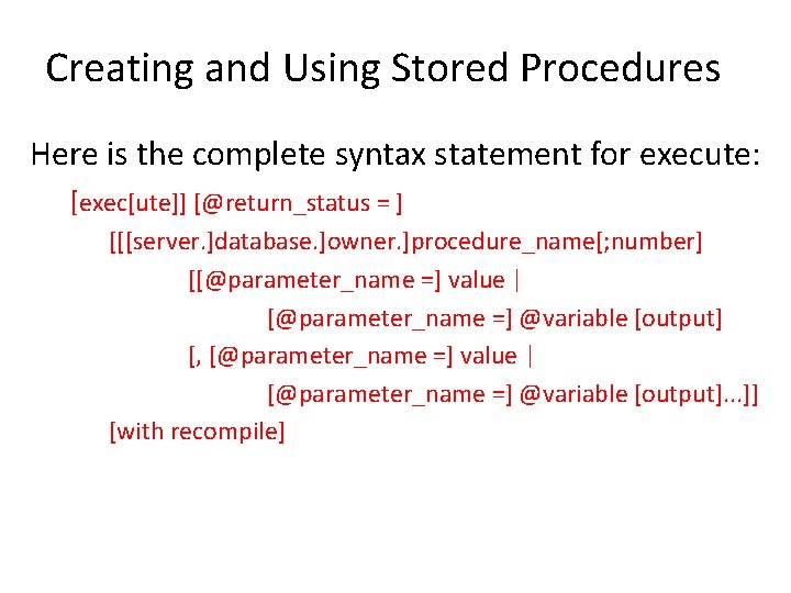 Creating and Using Stored Procedures Here is the complete syntax statement for execute: [exec[ute]]