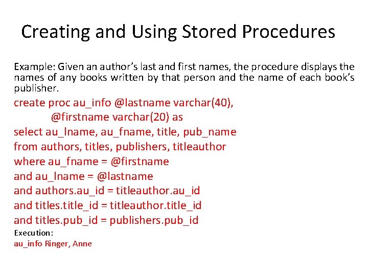 Creating and Using Stored Procedures Example: Given an author’s last and first names, the