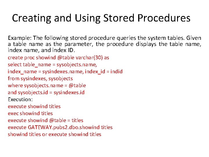 Creating and Using Stored Procedures Example: The following stored procedure queries the system tables.