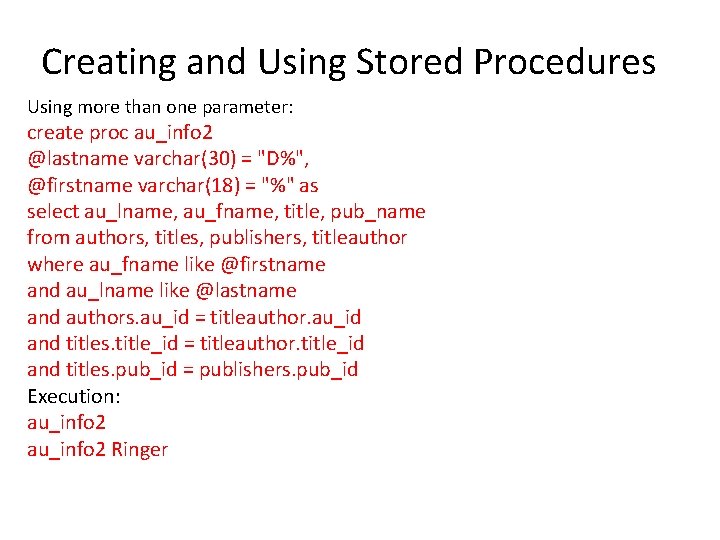 Creating and Using Stored Procedures Using more than one parameter: create proc au_info 2