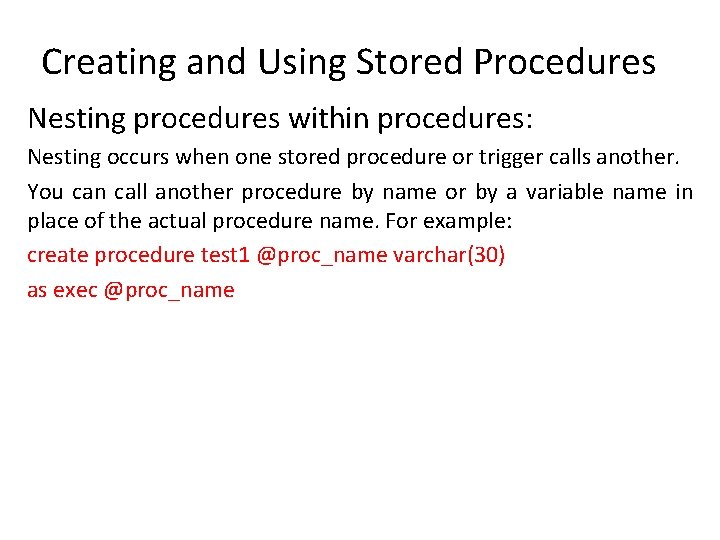 Creating and Using Stored Procedures Nesting procedures within procedures: Nesting occurs when one stored