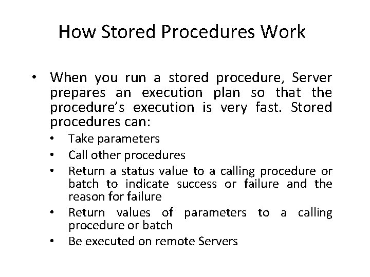 How Stored Procedures Work • When you run a stored procedure, Server prepares an
