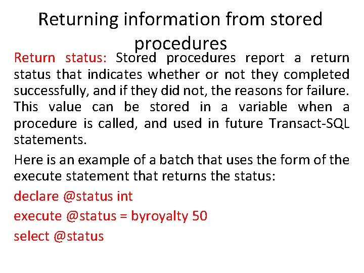 Returning information from stored procedures Return status: Stored procedures report a return status that