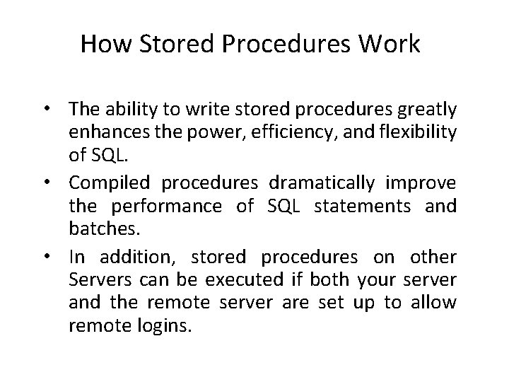 How Stored Procedures Work • The ability to write stored procedures greatly enhances the