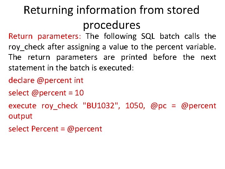 Returning information from stored procedures Return parameters: The following SQL batch calls the roy_check