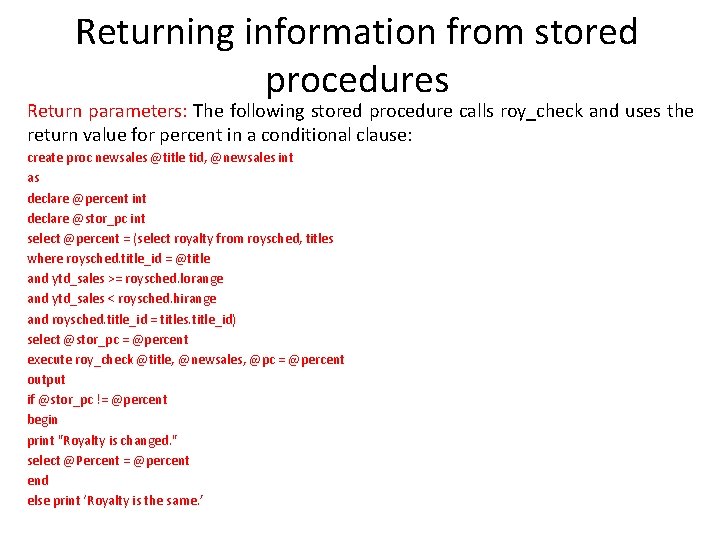 Returning information from stored procedures Return parameters: The following stored procedure calls roy_check and