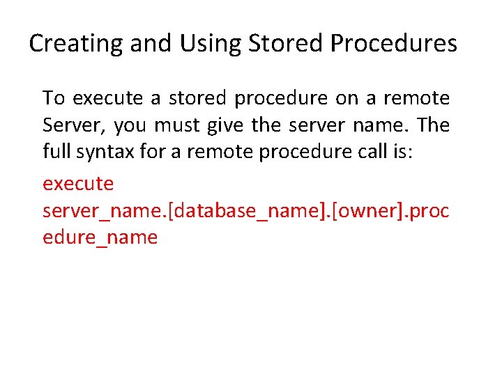 Creating and Using Stored Procedures To execute a stored procedure on a remote Server,