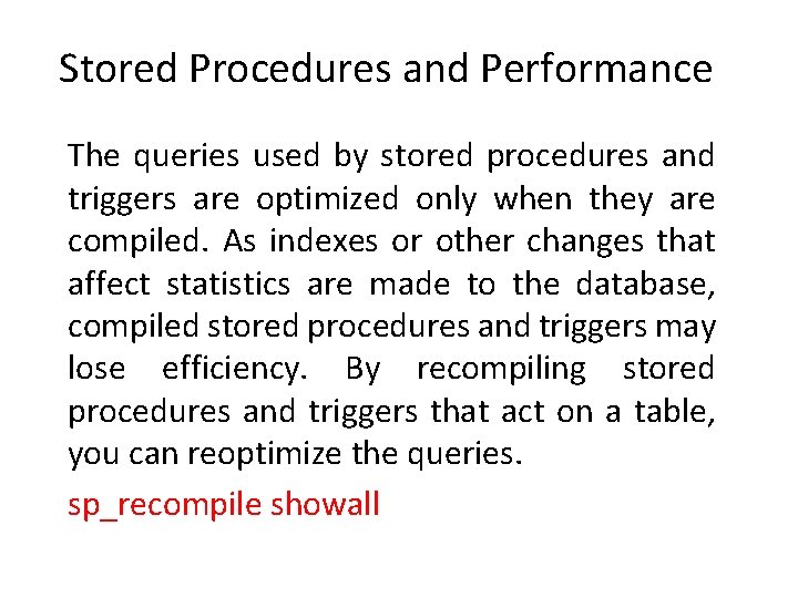 Stored Procedures and Performance The queries used by stored procedures and triggers are optimized