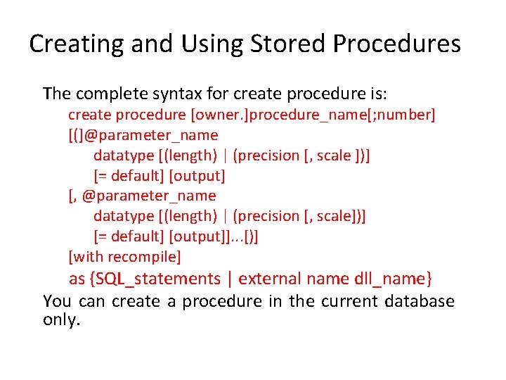 Creating and Using Stored Procedures The complete syntax for create procedure is: create procedure