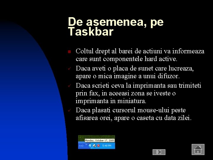 De asemenea, pe Taskbar n ü ü ü Coltul drept al barei de actiuni