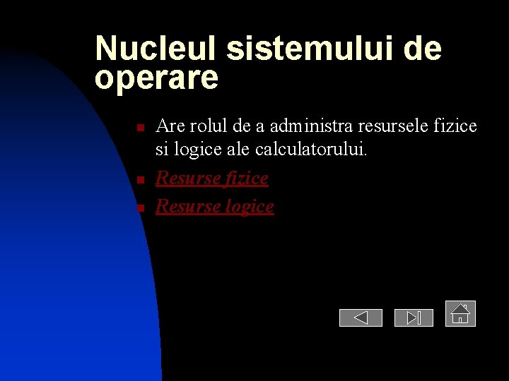 Nucleul sistemului de operare n n n Are rolul de a administra resursele fizice