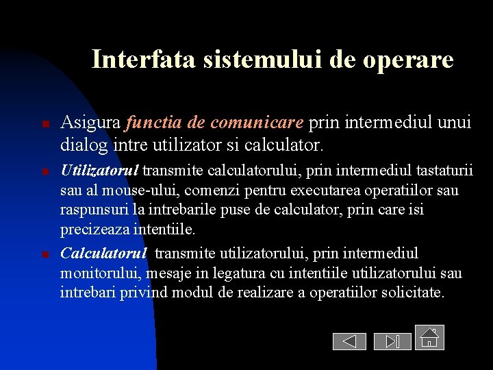 Interfata sistemului de operare n n n Asigura functia de comunicare prin intermediul unui