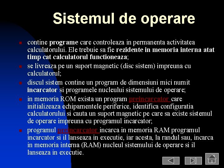 Sistemul de operare n n n contine programe care controleaza in permanenta activitatea calculatorului.