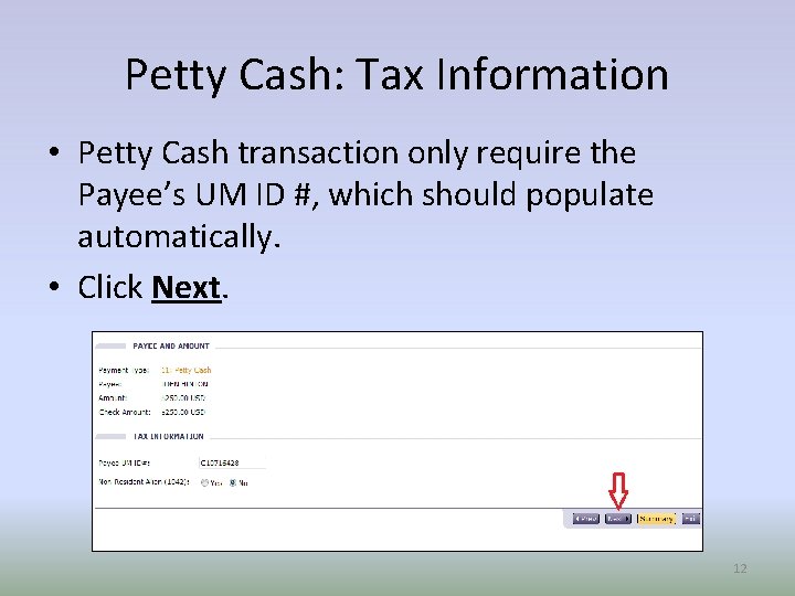 Petty Cash: Tax Information • Petty Cash transaction only require the Payee’s UM ID