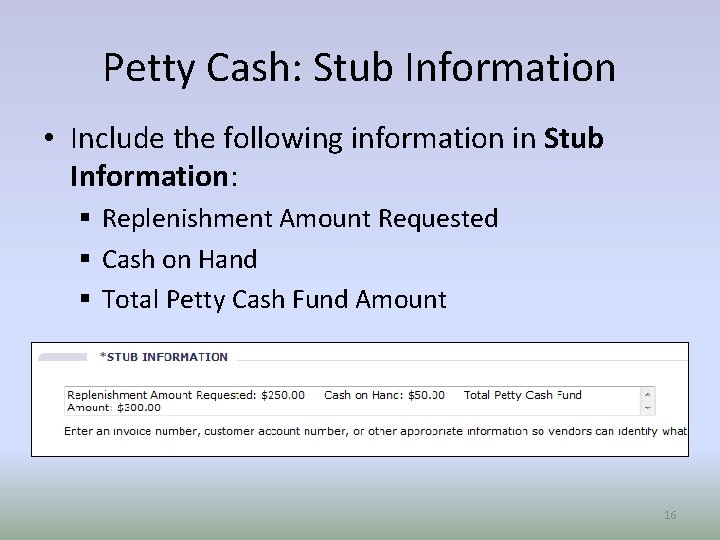 Petty Cash: Stub Information • Include the following information in Stub Information: § Replenishment