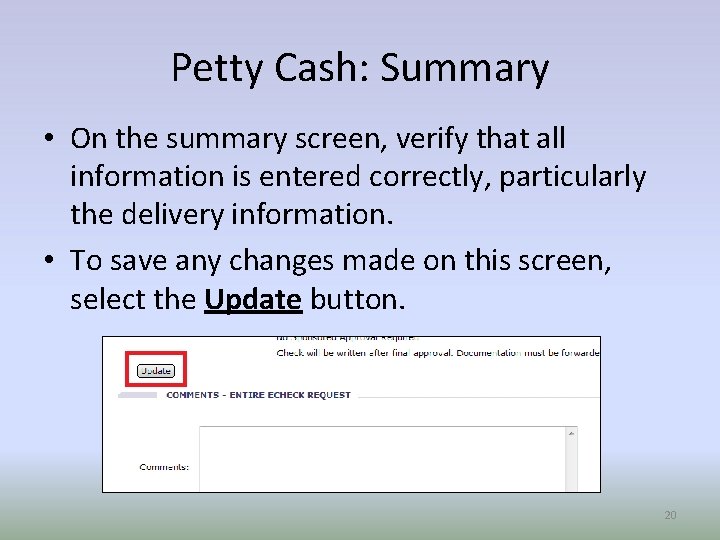 Petty Cash: Summary • On the summary screen, verify that all information is entered