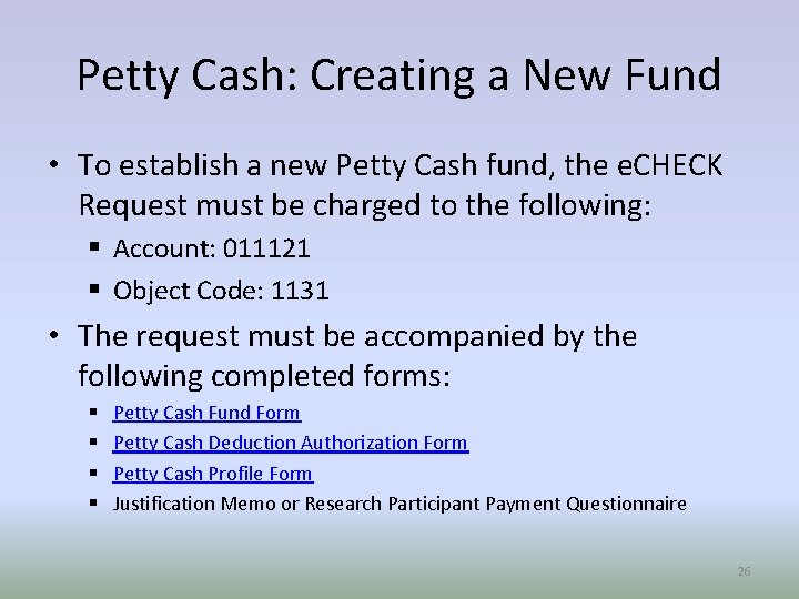 Petty Cash: Creating a New Fund • To establish a new Petty Cash fund,