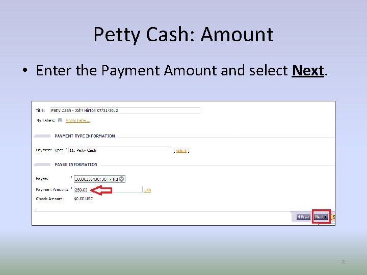 Petty Cash: Amount • Enter the Payment Amount and select Next. 8 