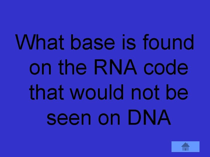 What base is found on the RNA code that would not be seen on