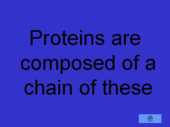 Proteins are composed of a chain of these 