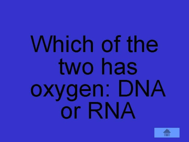 Which of the two has oxygen: DNA or RNA 