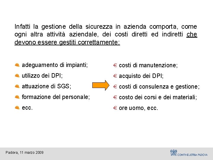 Infatti la gestione della sicurezza in azienda comporta, come ogni altra attività aziendale, dei