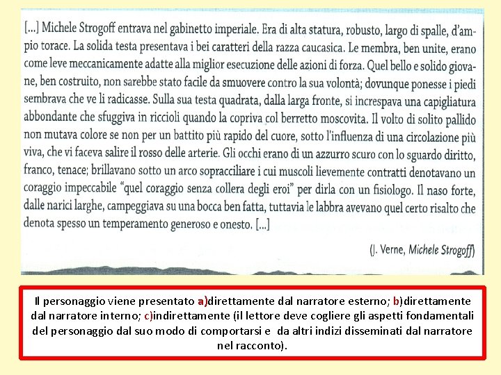 Il personaggio viene presentato a)direttamente dal narratore esterno; b)direttamente dal narratore interno; c)indirettamente (il